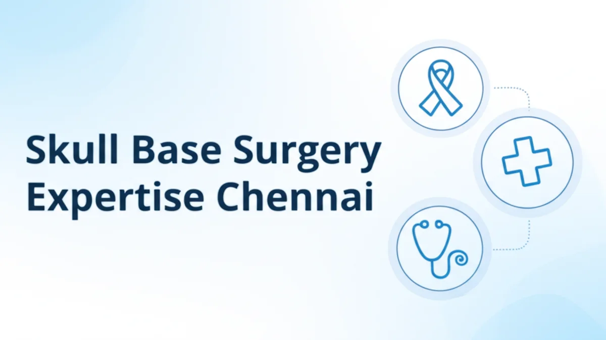 Skull Base Tumor Surgery Chennai | Expert Removal